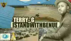 Terry G - I Stand With Benue (Tribute ToFlood Victims)